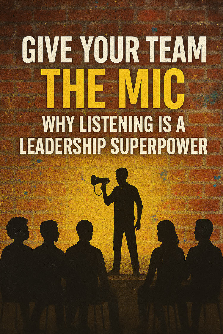 Give Your Team the Mic: Why Listening Is a Leadership Superpower