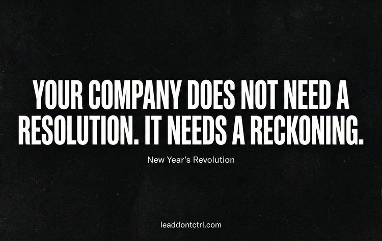 Your Company Does Not Need a Resolution. It Needs a Reckoning.
