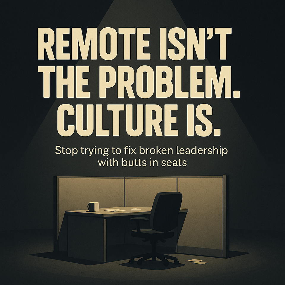 🖥️ Remote Is Not the Problem. Your Culture Is.