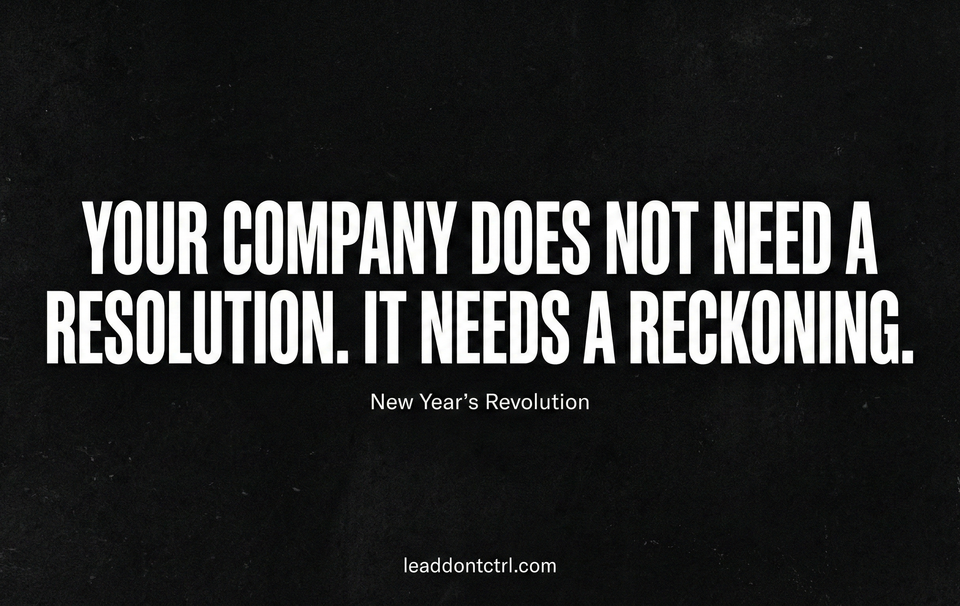 Your Company Does Not Need a Resolution. It Needs a Reckoning.